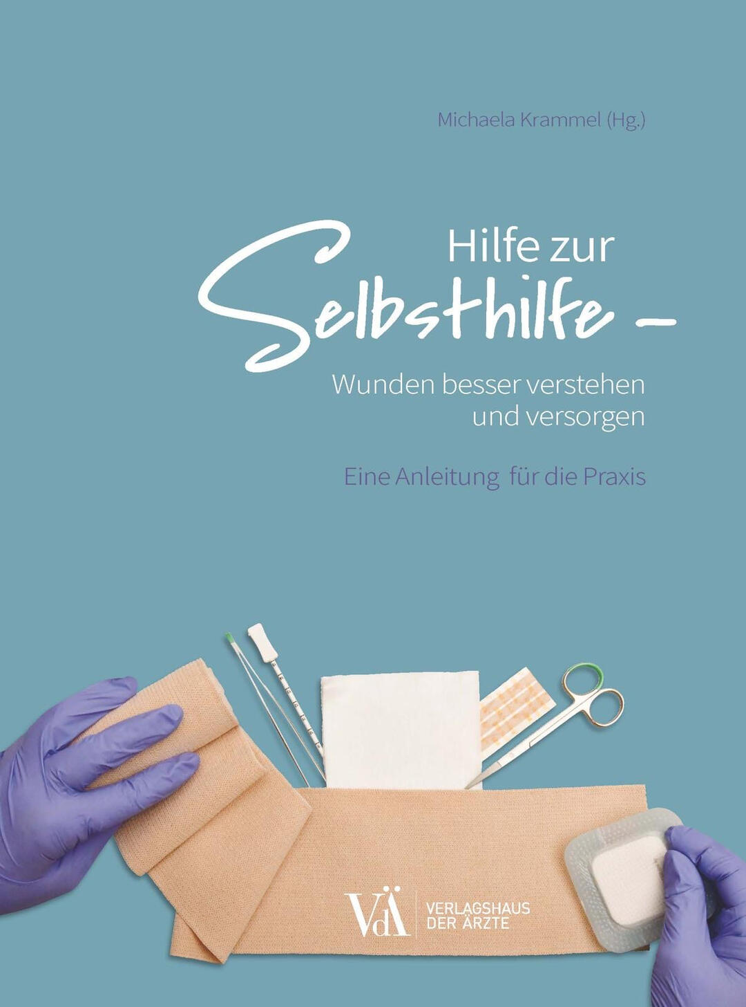 Hilfe zur Selbsthilfe – Wunden besser verstehen und versorgen Eine Anleitung für die Praxis. Herausgeberin: Michaela Krammel